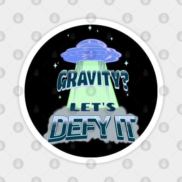 Gravity? Let's Defy it Space Travel T-shirt and Stickers Magnet by Aurora X